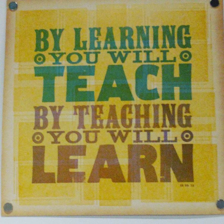By Learning You will Teach, by Teaching you will learn